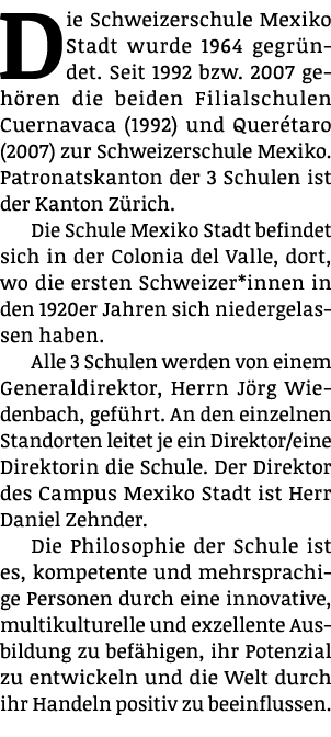 Die Schweizerschule Mexiko Stadt wurde 1964 gegr ndet. Seit 1992 bzw. 2007 geh ren die beiden Filialschulen Cuernavac...