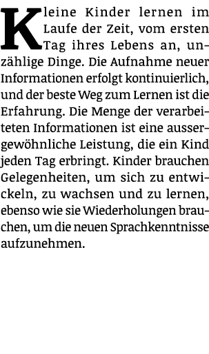 Kleine Kinder lernen im Laufe der Zeit, vom ersten Tag ihres Lebens an, unz hlige Dinge. Die Aufnahme neuer Informati...
