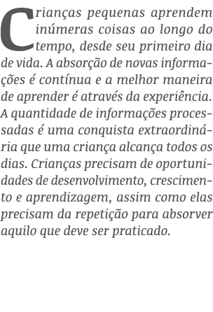 Crian as pequenas aprendem in meras coisas ao longo do tempo, desde seu primeiro dia de vida. A absor o de novas inf...