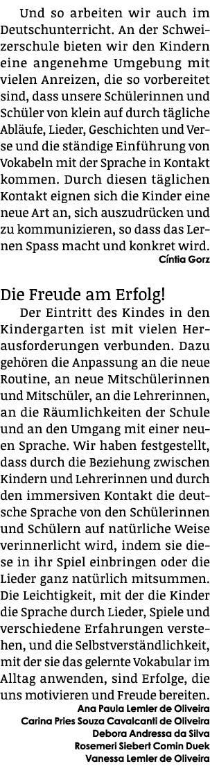 Und so arbeiten wir auch im Deutschunterricht. An der Schweizerschule bieten wir den Kindern eine angenehme Umgebung ...