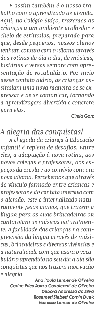 E assim tamb m  o nosso trabalho com o aprendizado de alem o. Aqui, no Col gio Su  o, trazemos as crian as a um ambi...