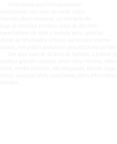 O Montreux Jazz Festival acontece anualmente em meio ao ver o su o. Durante duas semanas, as margens do Lago de Gene...