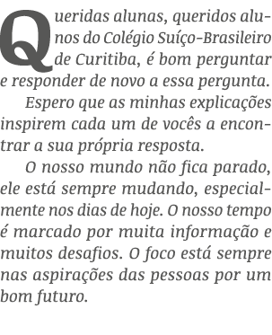 Queridas alunas, queridos alunos do Col gio Su o-Brasileiro de Curitiba,   bom perguntar e responder de novo a essa ...