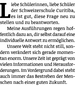 Liebe Sch lerinnen, liebe Sch ler der Schweizerschule Curitiba, es ist gut, diese Frage neu zu stellen und zu beantwo...