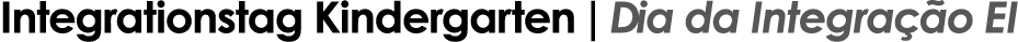 Integrationstag Kindergarten | Dia da Integra o EI