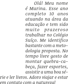 Ol ! Meu nome  Marina. Esse ano completo 10 anos atuando na  rea da educa  o e tem sido muito prazeroso trabalhar no...