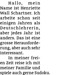 Hallo, mein Name ist Henriette Wall Schartner. Ich arbeite schon seit einigen Jahren als Deutschlehrerin, aber jedes ...