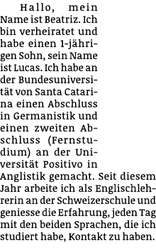 Hallo, mein Name ist Beatriz. Ich bin verheiratet und habe einen 1-j hrigen Sohn, sein Name ist Lucas. Ich habe an de...