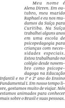 Meu nome  Alena Dirren. Em outubro, meu marido Raphael e eu nos mudamos da Su  a para Curitiba. Na Su  a trabalhei a...