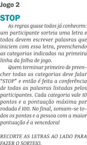 Jogo 2 STOP As regras quase todos j conhecem: um participante sorteia uma letra e todos devem escrever palavras que ...