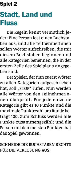 Spiel 2 Stadt, Land und Fluss Die Regeln kennt vermutlich jeder: Eine Person lost einen Buchstaben aus, und alle Teil...
