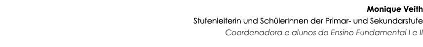 Monique Veith Stufenleiterin und Sch lerInnen der Primar- und Sekundarstufe Coordenadora e alunos do Ensino Fundament...