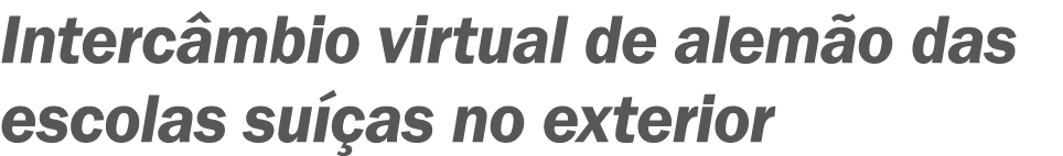 ?Interc mbio virtual de alem o das escolas su as no exterior