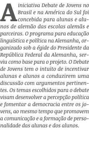 A iniciativa Debate de Jovens no Brasil e na Am rica do Sul foi concebida para alunas e alunos de alem o das escolas ...