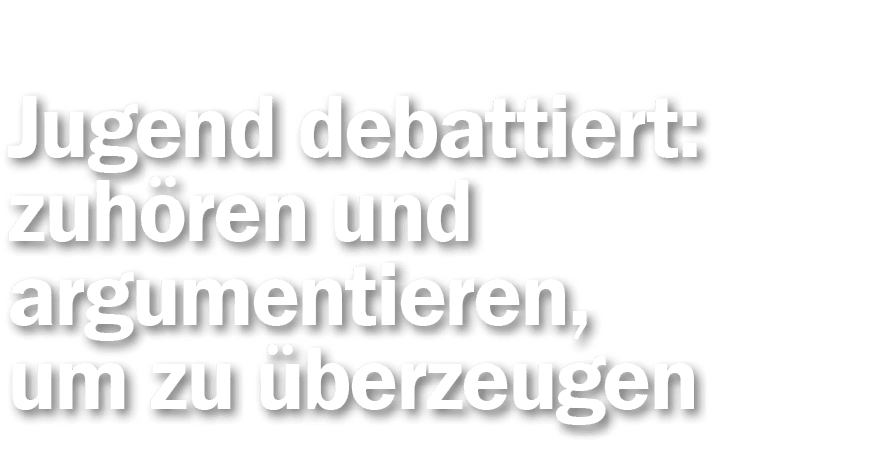 Jugend debattiert: zuh ren und argumentieren, um zu berzeugen