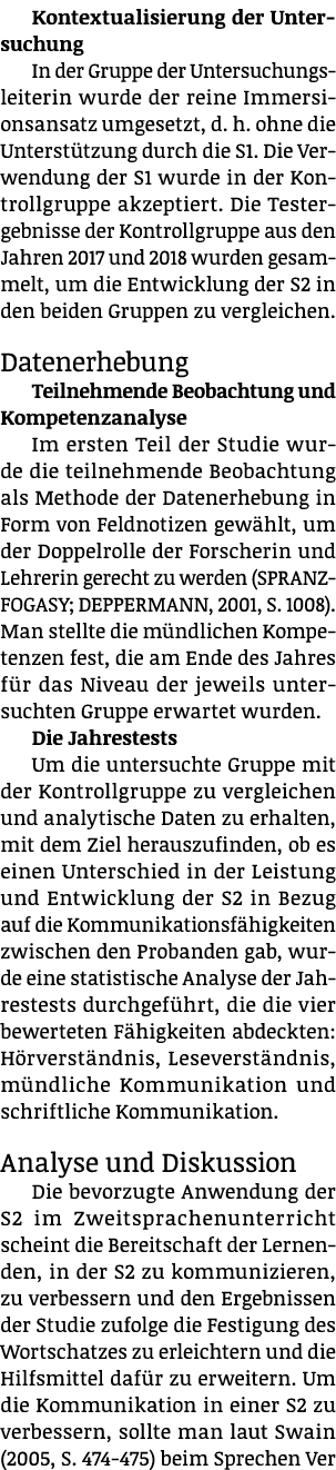 Kontextualisierung der Untersuchung In der Gruppe der Untersuchungsleiterin wurde der reine Immersionsansatz umgesetz...