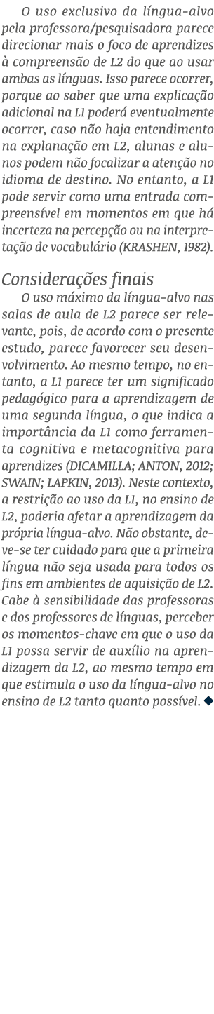 O uso exclusivo da l ngua-alvo pela professora/pesquisadora parece direcionar mais o foco de aprendizes  compreens o...
