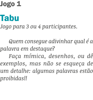 Jogo 1 Tabu Jogo para 3 ou 4 participantes. Quem consegue adivinhar qual  a palavra em destaque? Fa a m mica, desenh...