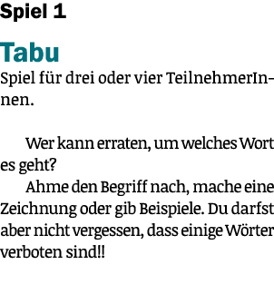 Spiel 1 Tabu Spiel f r drei oder vier TeilnehmerInnen. Wer kann erraten, um welches Wort es geht? Ahme den Begriff na...