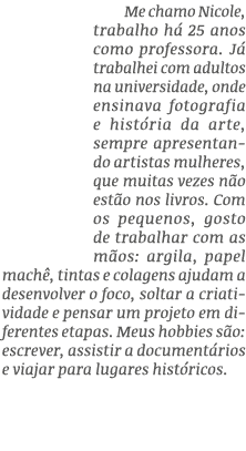 Me chamo Nicole, trabalho h 25 anos como professora. J  trabalhei com adultos na universidade, onde ensinava fotogra...
