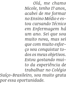 Ol , me chamo Nicole, tenho 17 anos, acabei de me formar no Ensino M dio e estou cursando T cnico em Enfermagem h um...