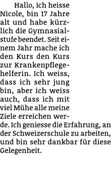 Hallo, ich heisse Nicole, bin 17 Jahre alt und habe k rzlich die Gymnasialstufe beendet. Seit einem Jahr mache ich de...