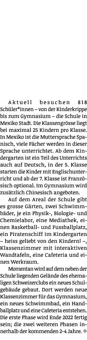 Aktuell besuchen 818 Sch ler*innen – von der Kinderkrippe bis zum Gymnasium – die Schule in Mexiko Stadt. Die Klassen...