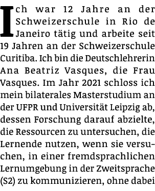 Ich war 12 Jahre an der Schweizerschule in Rio de Janeiro t tig und arbeite seit 19 Jahren an der Schweizerschule Cur...