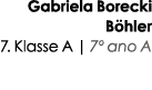 Gabriela Borecki B hler 7. Klasse A | 7º ano A