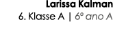 Larissa Kalman 6. Klasse A | 6º ano A