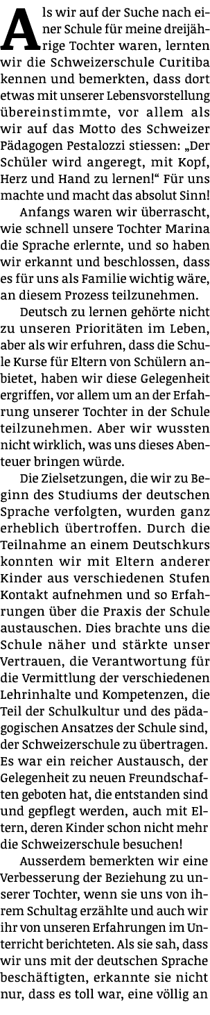 A ls wir auf der Suche nach einer Schule f r meine dreij hrige Tochter waren, lernten wir die Schweizerschule Curitib...