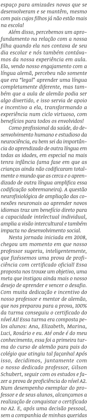 espa o para amizades novas que se desenvolveram e se mant m, mesmo com pais cujos filhos j n o est o mais na escola!...