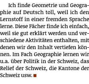 Ich finde Geometrie und Geographie auf Deutsch toll, weil ich den Lernstoff in einer fremden Sprache lerne. Diese F c...