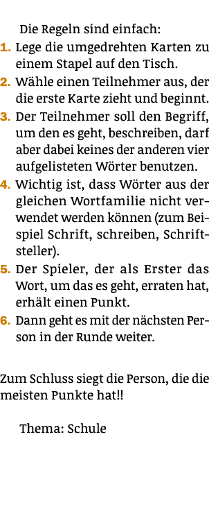  Die Regeln sind einfach: 1. Lege die umgedrehten Karten zu einem Stapel auf den Tisch. 2. W hle einen Teilnehmer aus...