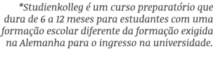 *Studienkolleg  um curso preparat rio que dura de 6 a 12 meses para estudantes com uma forma  o escolar diferente da...